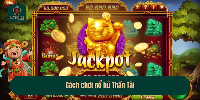 Cách chơi nổ hũ Thần Tài