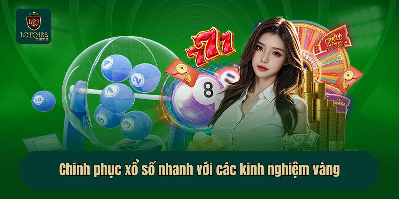 Chinh phục xổ số nhanh với các kinh nghiệm vàng