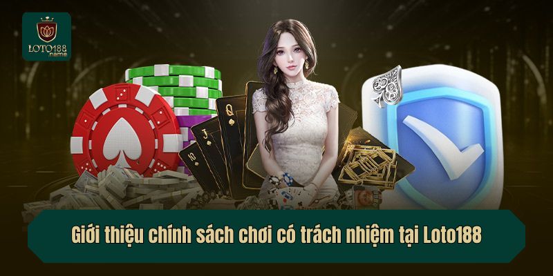 Giới thiệu chính sách chơi có trách nhiệm tại Loto188