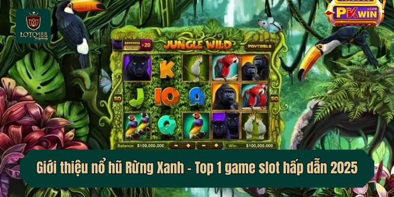Giới thiệu nổ hũ Rừng Xanh - Top 1 game slot hấp dẫn 2025