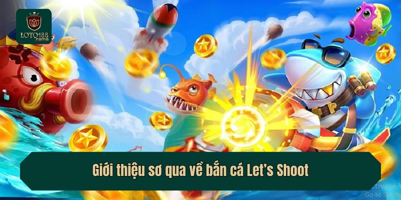 Giới thiệu sơ qua về bắn cá Let’s Shoot
