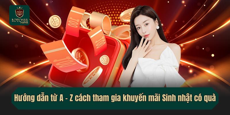 Hướng dẫn từ A - Z cách tham gia khuyến mãi Sinh nhật có quà