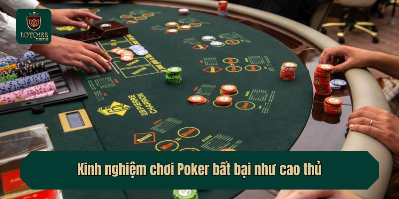 Kinh nghiệm chơi Poker bất bại như cao thủ