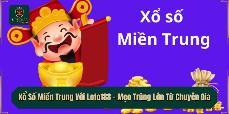 Xổ Số Miền Trung Với Loto188 – Mẹo Trúng Lớn Từ Chuyên Gia